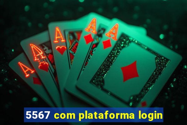 5567 com plataforma login